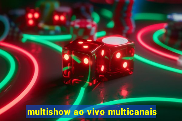 multishow ao vivo multicanais